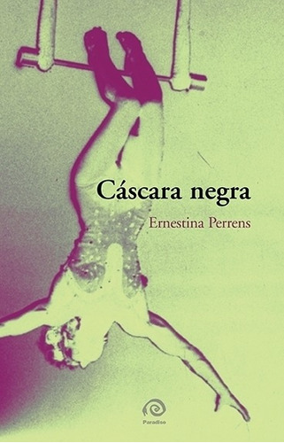 Cascara Negra, De Ernestina Perrens., Vol. Similar Al Titulo. Editorial Paradiso, Tapa Blanda En Español, 0