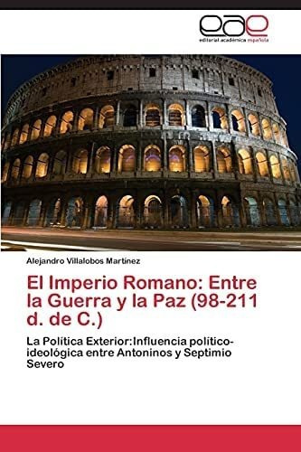 Libro: El Imperio Romano: Entre Guerra Y Paz (98-211 D.&..
