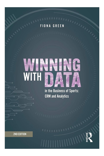 Libro: Winning With Data In The Business Of Sports: Crm And