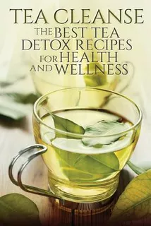 Libro Tea Cleanse: The Best Tea Detox Recipes For Health ...
