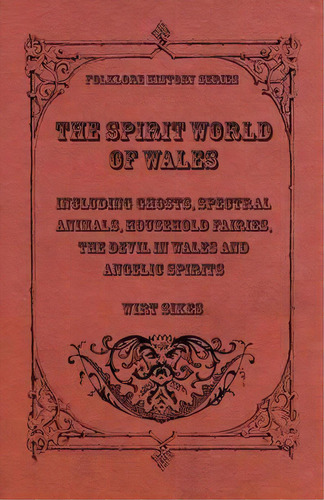 The Spirit World Of Wales - Including Ghosts, Spectral Animals, Household Fairies, The Devil In W..., De Wirt Sikes. Editorial Read Books, Tapa Blanda En Inglés