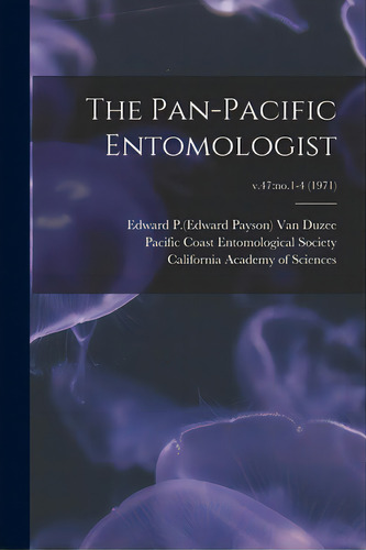The Pan-pacific Entomologist; V.47: No.1-4 (1971), De Van Duzee, Edward P. (edward Payson) 1.. Editorial Legare Street Pr, Tapa Blanda En Inglés
