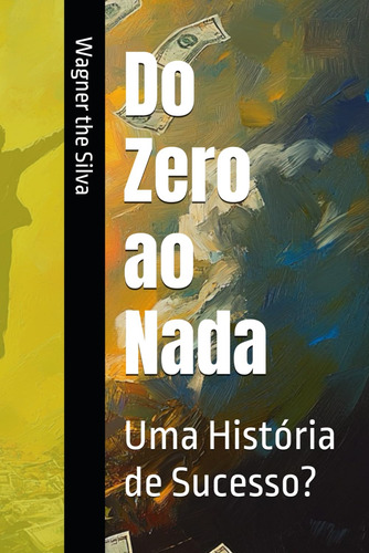 Do Zero Ao Nada: Uma História De Sucesso?