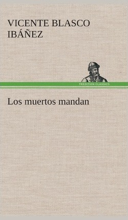 Los Muertos Mandan - Vicente Blasco Ibanez