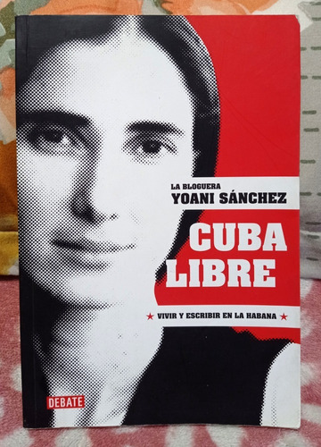 Cuba Libre  Autor: La Bloquera Yoani Sanchez - Debate