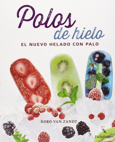 Polos De Hielo El Nuevo Helado Con Palo, de Doro Van Zandt. Editorial FACKELTRAGER, tapa blanda, edición 1 en español