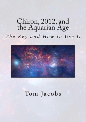 Chiron, 2012, And The Aquarian Age - Tom Jacobs (paperback)