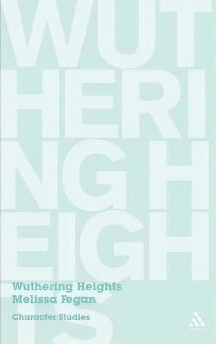 Wuthering Heights : Character Studies, De Melissa Fegan., Vol. 1. Editorial Bloomsbury Publishing Plc, Tapa Blanda En Inglés