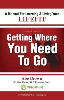 Getting Where You Need To Go - Abe Brown (paperback)