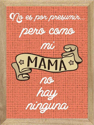 Cartel Como Mi Mamá No Hay Ninguna, Cuadro, Poster.     P305