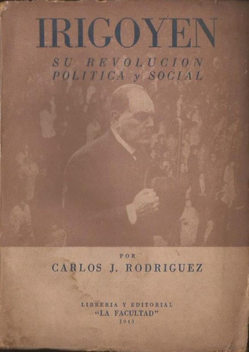 Rodríguez C Irigoyen, Su Revolución Política Y Social