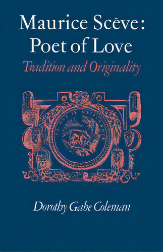 Maurice Sceve Poet Of Love, De Dorothy Gabe Coleman. Editorial Cambridge University Press, Tapa Blanda En Inglés