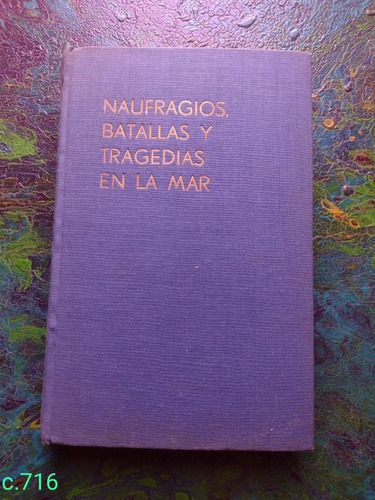 Hanson Baldwin / Naufragios Batallas Y Tragedias En La Mar