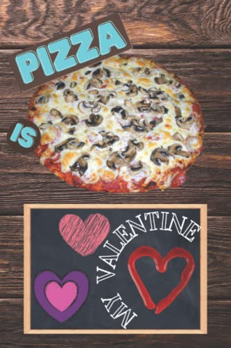 Cuaderno De Pizza: La Pizza Es Mi Valentin Diario Los Amante