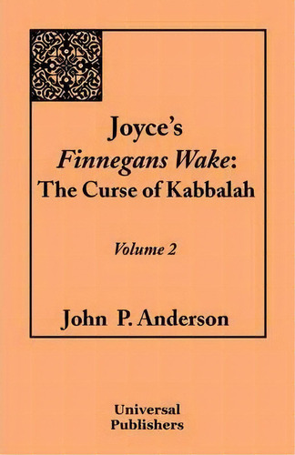 Joyce's Finnegans Wake : The Curse Of Kabbalah: Volume 2, De John P Anderson. Editorial Universal Publishers, Tapa Blanda En Inglés