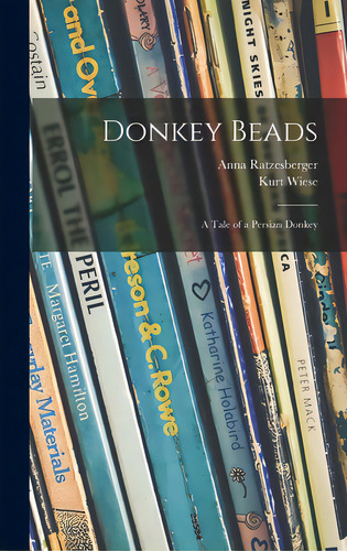 Donkey Beads: A Tale Of A Persian Donkey, De Ratzesberger, Anna. Editorial Hassell Street Pr, Tapa Dura En Inglés
