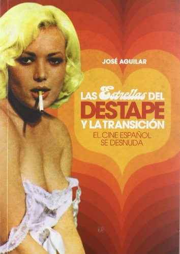 Estrellas Del Destape Y La Transicion, Las El Cine Español Se Desnuda, De José Manuel Aguilar. Editorial T&b Editores, Edición 1 En Español