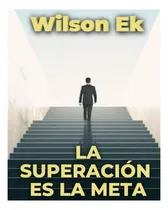 Comprar Libro: La Superación Es La Meta: Como Ser Exitoso Y Superar