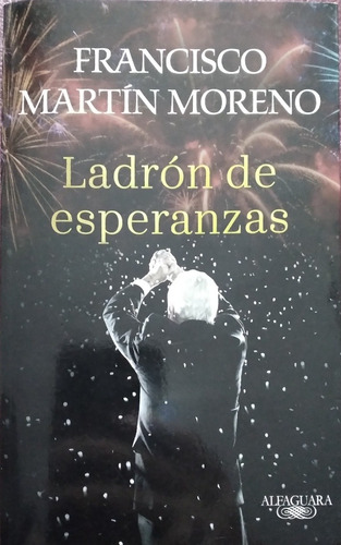 Francisco Martín Moreno, Ladrón De Esperanzas Libro Físico 