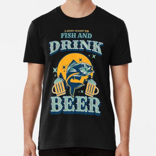 Remera Pesca - Solo Quiero Pescar Y Beber Cerveza Algodon Pr