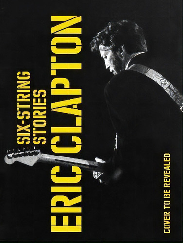 Six-string Stories, De Eric Clapton. Editorial Genesis Publications, Tapa Dura En Inglés