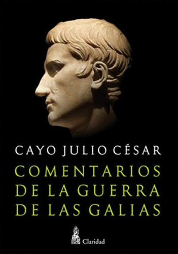 Comentarios De La Guerra De Las Galias - Julio Cesar