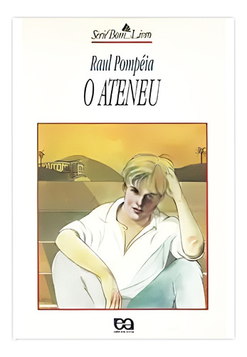 O Ateneu - Série Bom Livro Ed.1998 - Editora Ática