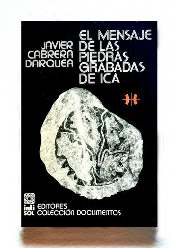El Mensaje De Las Piedras Grabadas De Ica Javier Cabrera
