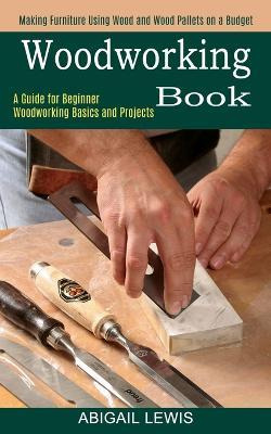 Libro Woodworking Book : A Guide For Beginner Woodworking...