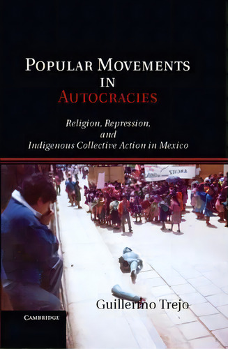 Cambridge Studies In Comparative Politics: Popular Movements In Autocracies: Religion, Repression..., De Guillermo Trejo. Editorial Cambridge University Press, Tapa Dura En Inglés