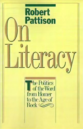 On Literacy : The Politics Of The Word From Homer To The Age Of Rock, De Robert Pattison. Editorial Oxford University Press Inc, Tapa Blanda En Inglés