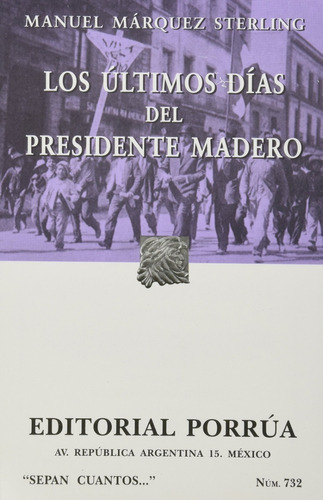 Los Últimos Días Del Presidente Madero, De Márquez Sterling, Manuel. Editorial Porrúa México En Español