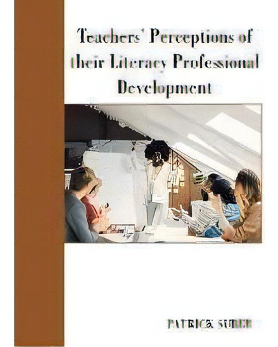 Teachers' Perceptions Of Their Literacy Professional Development, De Patrick Suber., Vol. 1. Editorial Authorhouse, Tapa Blanda En Inglés