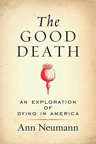 The Good Death: An Exploration Of Dying In America, De Neumann, Ann. Editorial Beacon Press, Tapa Blanda En Inglés