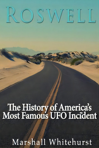Roswell: The History Of America's Most Famous Ufo Incident, De Whitehurst, Marshall. Editorial Createspace, Tapa Blanda En Inglés