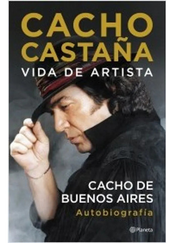 Vida De Artista. Cacho Castaña De Buenos Aires Autobiografia