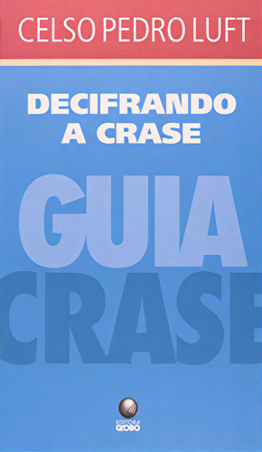 Decifrando A Crase, De Celso Pedro Luft. Editora Globo, Capa Dura Em Português