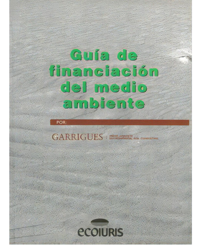 Guía de financiación del medio ambiente: Guía de financiación del medio ambiente, de Garrigues. Serie 8497253048, vol. 1. Editorial Promolibro, tapa blanda, edición 2002 en español, 2002