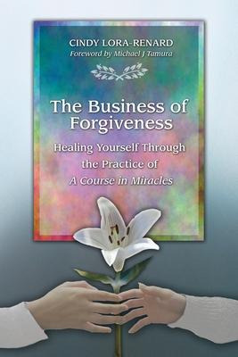 Libro The Business Of Forgiveness : Healing Yourself Thro...