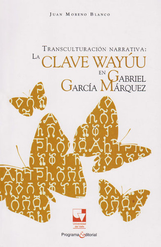 Transculturación narrativa: la clave Wayuu en Gabriel Garc, de Juan Moreno Blanco. Serie 9587651478, vol. 1. Editorial U. del Valle, tapa blanda, edición 2015 en español, 2015