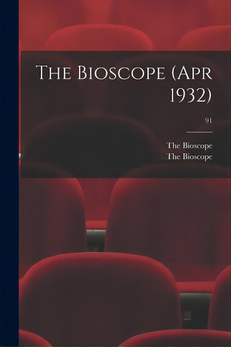 The Bioscope (apr 1932); 91, De The Bioscope. Editorial Hassell Street Pr, Tapa Blanda En Inglés