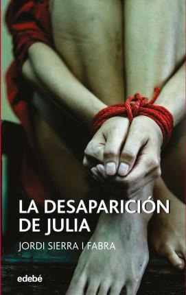 La Desaparición De Julia - Jordi  Sierra I Fabra