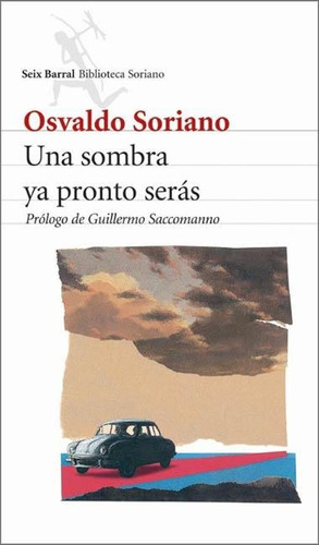 Una Sombra Ya Pronto Seras - Osvaldo Soriano