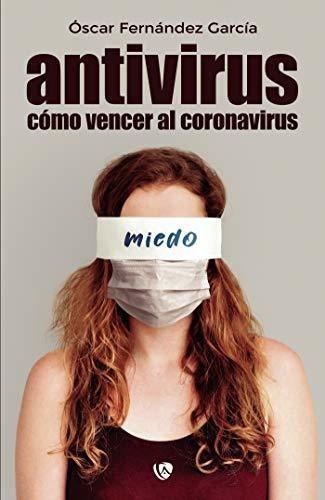 Antiviruso Vencer Al Coronavirus - Fernandez.., de Fernández García, Ós. Editorial Ediciones Arcanas en español