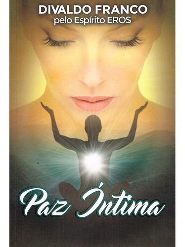 Paz Íntima, De Médium: Divaldo Pereira Franco / Ditado Por: Eros. Série Não Aplica, Vol. Não Aplica. Editora Leal, Capa Mole, Edição Não Aplica Em Português, 2018