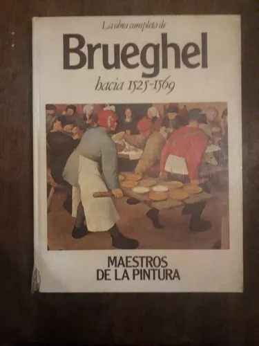 La Obra Completa De Brueghel Hacia 1525-1569 De Maestros De