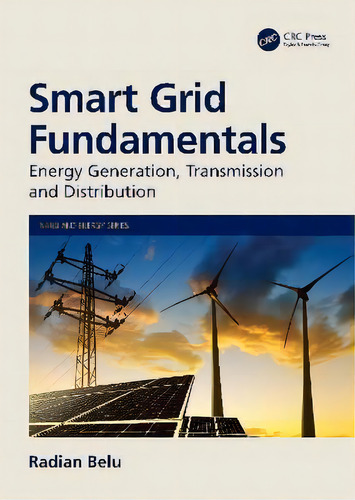 Smart Grid Fundamentals : Energy Generation, Transmission, And Distribution, De Radian Belu. Editorial Apple Academic Press Inc., Tapa Dura En Inglés
