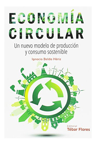 Economia Circular: Un Nuevo Modelo De Produccion Y Consumo S