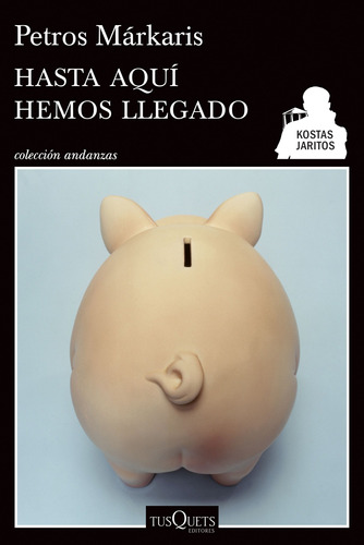 Hasta aquí hemos llegado, de Márkaris, Petros. Serie Andanzas Editorial Tusquets México, tapa blanda en español, 2015