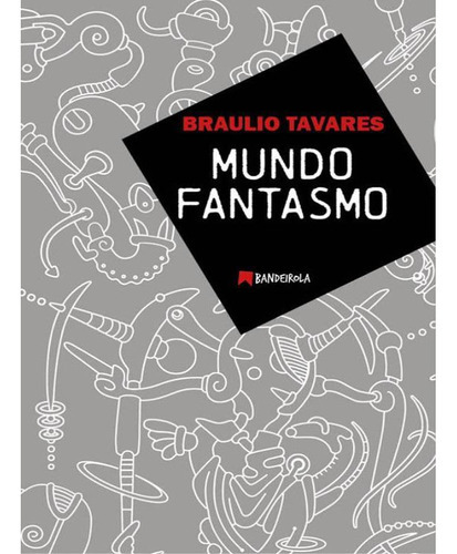 Livro: Mundo Fantasmo, De Tavares, Braulio. Editora Bandeirola, Capa Mole Em Português, 2021